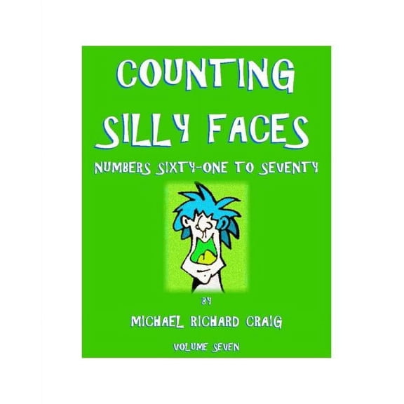 Counting Silly Faces Ten Volume Series: Counting Numbers 1-100: Counting Silly Faces: Numbers Sixty-one to Seventy (Paperback)