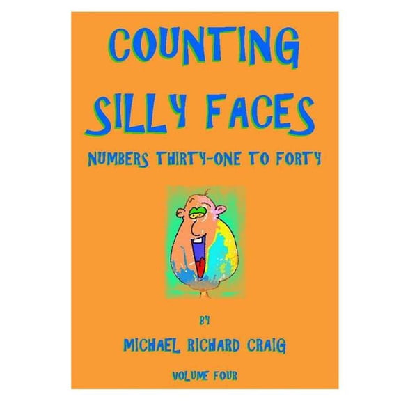 Counting Silly Faces Ten Volume Series: Counting Numbers 1-100: Counting Silly Faces Numbers Thirty-One to Forty: Volume Four (Paperback)