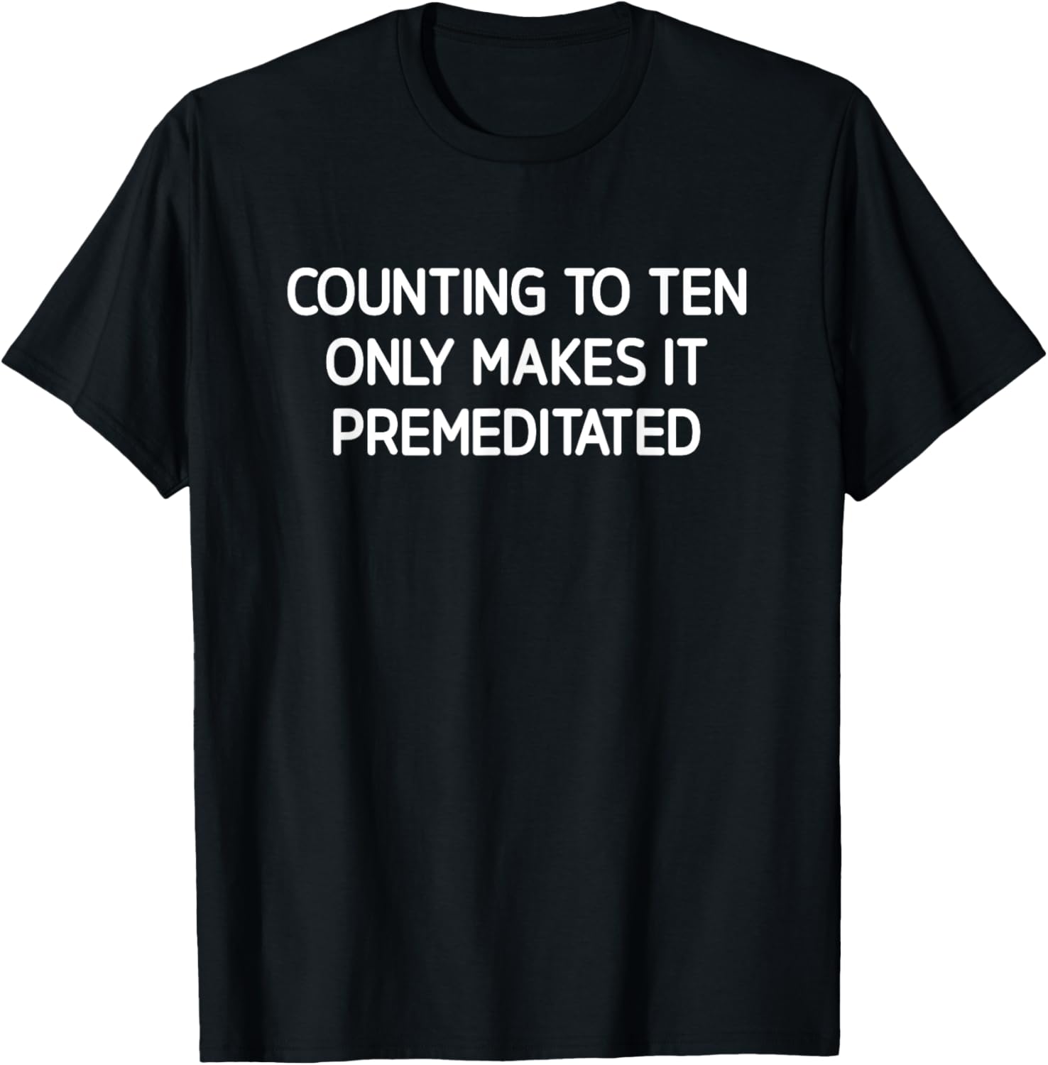 Counting To Ten Only Makes It Premeditated, Funny, Jokes TShirt