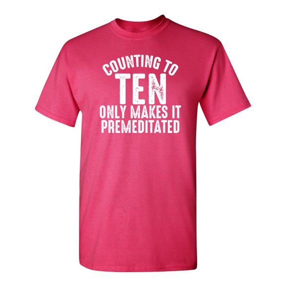 Counting To Ten Only Makes It Premeditated Sarcastic Humor Graphic Novelty Funny Youth T Shirt