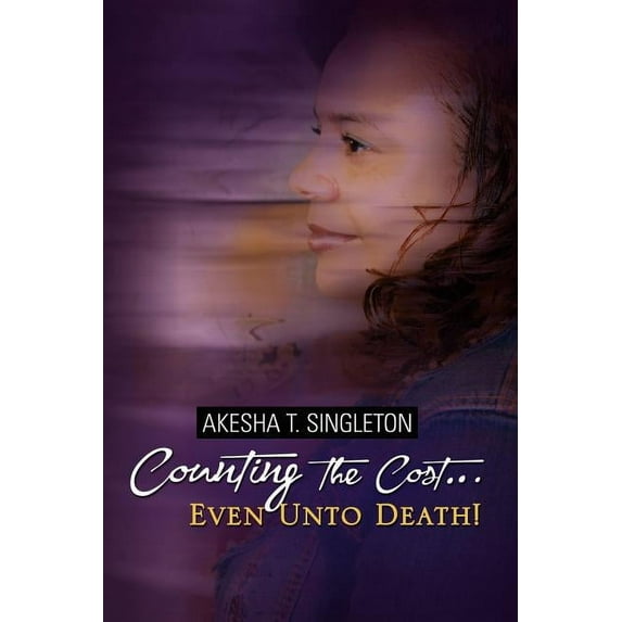 "Counting the Cost.Even Unto Death!" (Paperback)