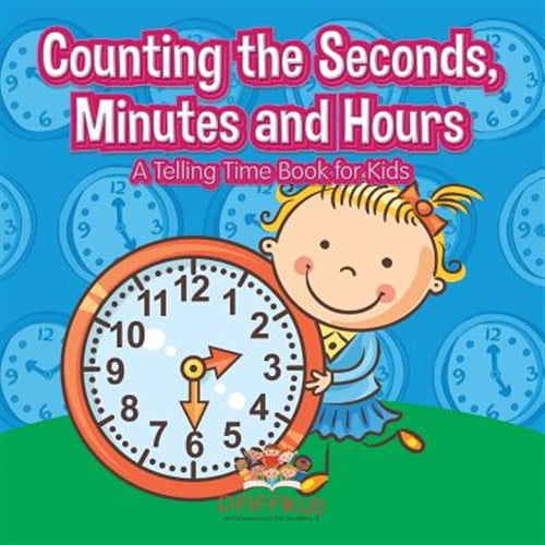 Pre-Owned Counting the Seconds, Minutes and Hours A Telling Time Book for Kids (Paperback)