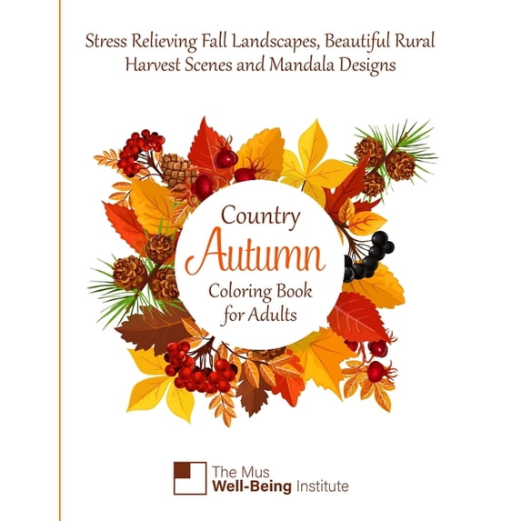 Country Autumn Coloring Book for Adults: Stress Relieving Fall Landscapes, Beautiful Rural Harvest Scenes and Mandala designs