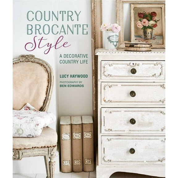 Country Brocante Style: Where English Country Meets French Vintage, (Hardcover)