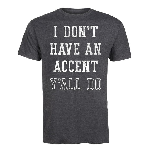 Country Casuals - I Don't Have An Accent Y'all Do - Men's Short Sleeve Graphic T-Shirt
