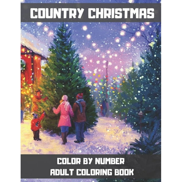 Country Christmas Color By Number Adult Coloring Book: Christmas Winter  Wonderland: Beautiful and Festive Holiday Adult Coloring Activity Book for  Winter Lovers to Relieve Stress and Relax. (Paperback 