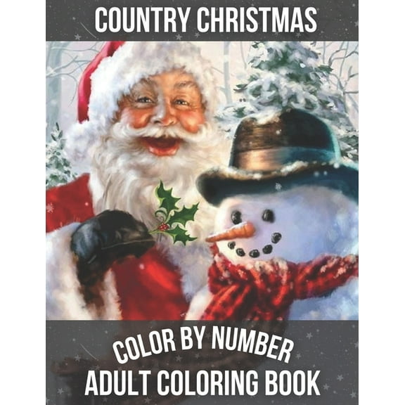 Country Christmas Color By Number Adult Coloring book: Beautiful Grayscale Images of Winter Christmas Fun and Fun Large Print Festive Holiday Country Christmas Color By Number, (Paperback)