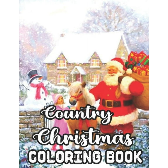 Country Christmas Coloring Book: 50 Images Country Christmas Coloring Book: An Adult Coloring Book Featuring Festive and Beautiful Christmas Scenes in
