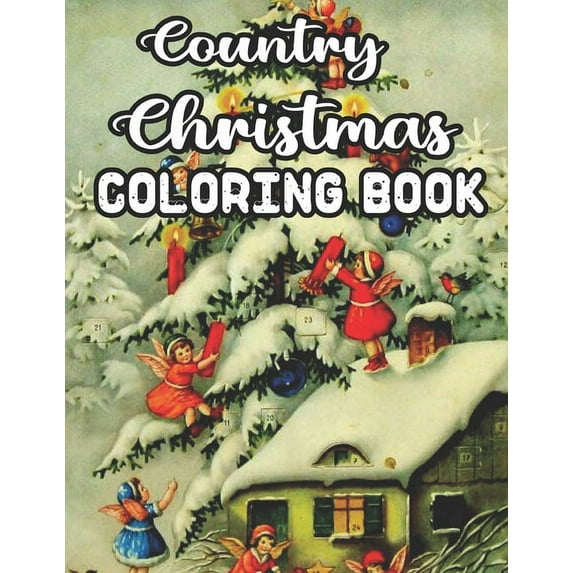 Country Christmas Coloring Book: An Adult Coloring Book Featuring Festive and Beautiful Country Christmas Scenes 50 Beautiful Coloring Pages, (Paperback)