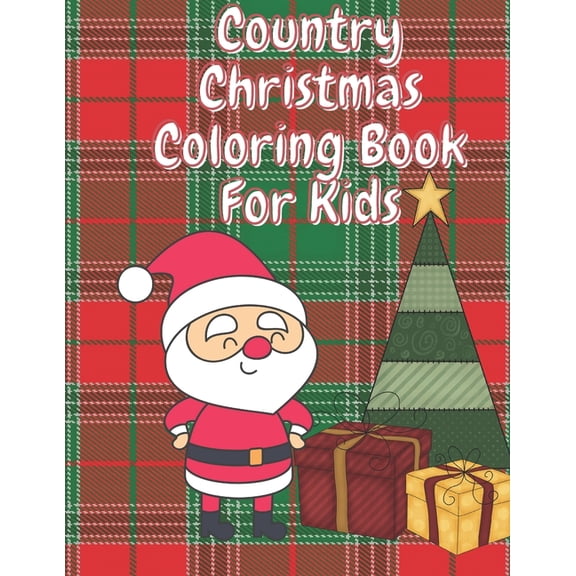 Country Christmas Coloring Book for Kids: Fun Children's Christmas Stocking Stuffer for Toddlers & Children - 50 Fun Pages to Color with Santa, Elves, Snowmen and so much more., (Paperback)