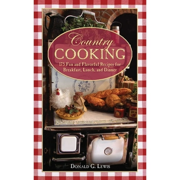 Pre-Owned Country Cooking: 175 Fun and Flavorful Recipes for Breakfast, Lunch, and Dinner (Paperback) 1616080396 9781616080396
