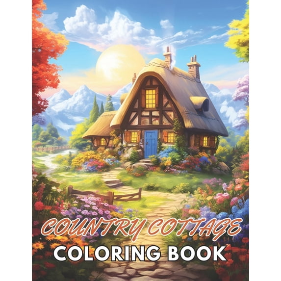 Country Cottage Coloring Book For Adults: New and Exciting Designs Suitable for All Ages (Paperback)
