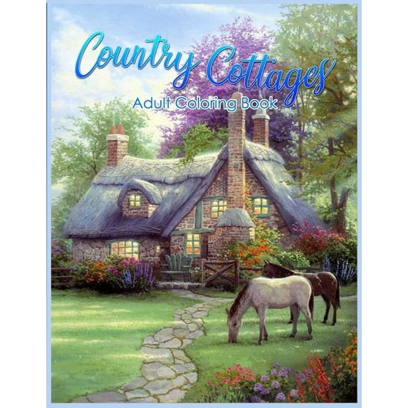 Country Cottages Coloring Book: An Adult Coloring Book Featuring Beautiful Country Cottages, Charming Country Cottage Interiors, and Peaceful Country