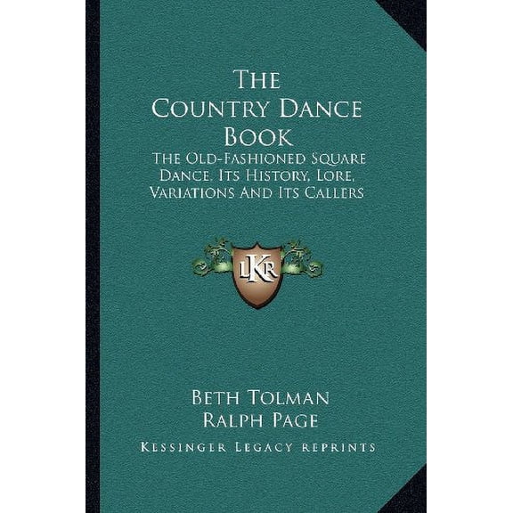 The Country Dance Book: The Old-Fashioned Square Dance, Its History, Lore, Variations And Its Callers Paperback 1163191469 9781163191460 Beth Tolman, Ralph Page