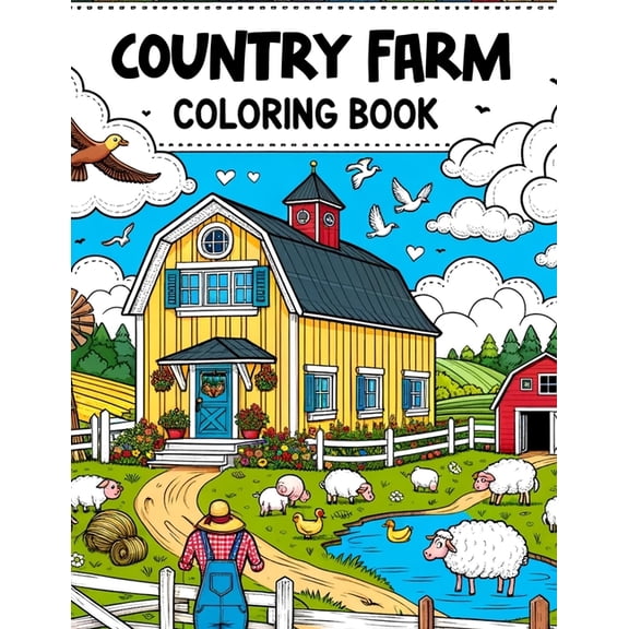 Country Farm Coloring Book: Wander through Picturesque Fields and Quaint Barns, Where Each Page Holds the Promise of Capturing the Essence, Simplicity, and Serenity of Country Farm Life, Waiting for Y