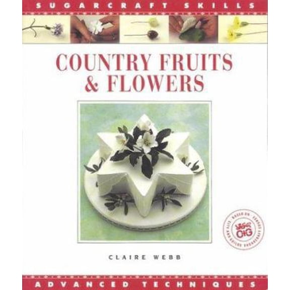 Pre-Owned Country Fruits & Flowers: Advanced Techniques (Sugarcraft Skills Ser) (Paperback) 1853914010 9781853914010
