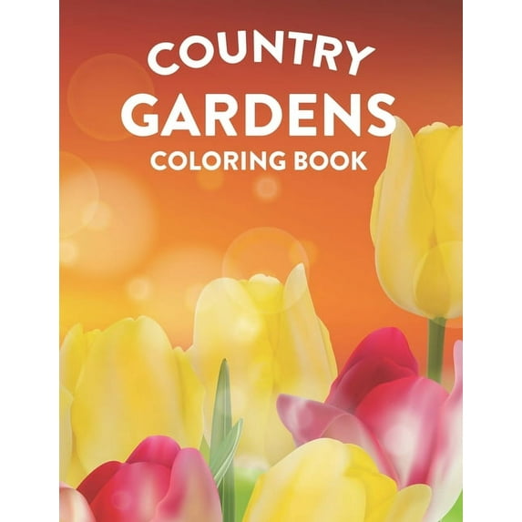 Country Gardens Coloring Book: Relaxation and Stress Relief Coloring Activity Book for Adults, Plant and Flower Illustrations and Designs to Color (Paperback)