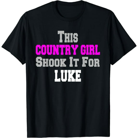 Country Girl Shook It For Luke Fun Music Funny Creative Graphic T-Shirt