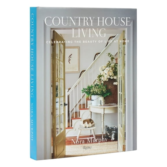 Country House Living: Celebrating the Beauty of Life at Home, (Hardcover)