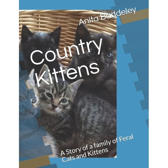 Country Kittens: A Family of Feral Cats and Kittens, (Paperback)