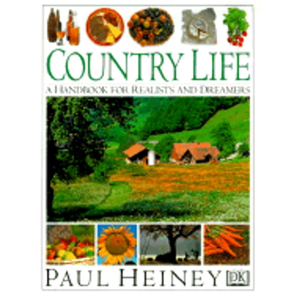 Pre-Owned Country Life: A Handbook for Realists and Dreamers (Hardcover) 0789419912 9780789419910