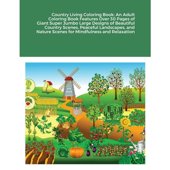 Country Living Coloring Book : An Adult Coloring Book Features Over 30 Pages of Giant Super Jumbo Large Designs of Beautiful Country Scenes, Peaceful Landscapes, and Nature Scenes for Mindfulness and Relaxation (Paperback)