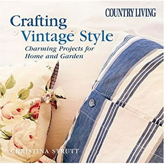 Pre-Owned Crafting Vintage Style: Charming Projects for the Home and Garden (Hardcover) 1588162419 9781588162410
