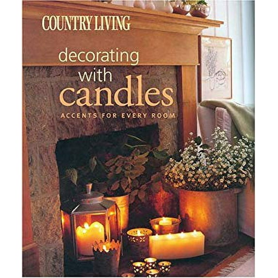 Pre-Owned Country Living Decorating with Candles: Accents for Every Room (Paperback) 1588164438 9781588164438