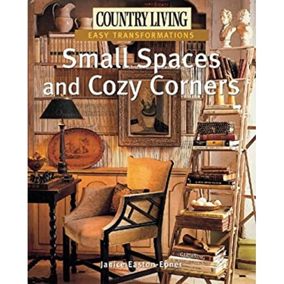 Pre-Owned Country Living Easy Transformations: Small Spaces and Cozy Corners (Hardcover) 1588164276 9781588164278