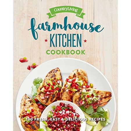 Pre-Owned Country Living Farmhouse Kitchen Cookbook: 100 Fresh Easy & Delicious Recipes (Hardcover) 1618372351 9781618372352