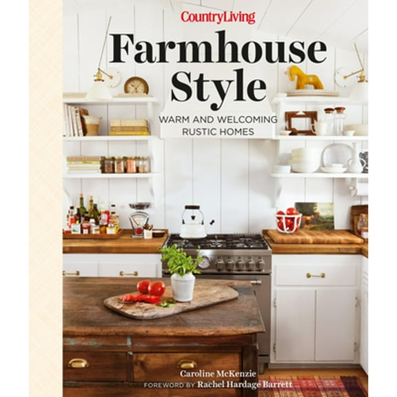 Pre-Owned Country Living Farmhouse Style: Warm and Welcoming Rustic Homes (Hardcover) 1950785718 9781950785711