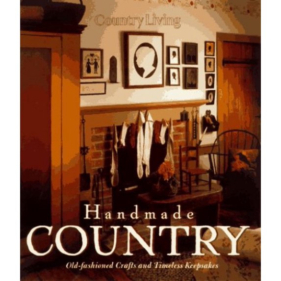 Pre-Owned Country Living Handmade Country: Old-Fashioned Crafts and Timeless Keepsakes (Hardcover) 0688144705 9780688144708