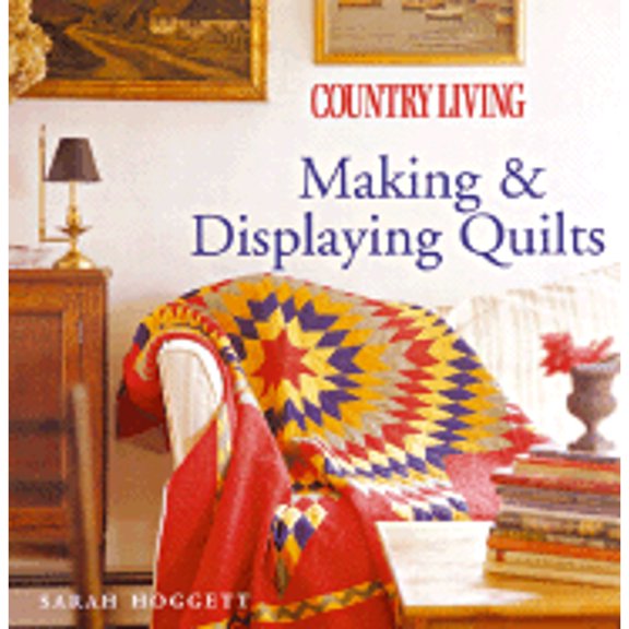 Pre-Owned Country Living Making & Displaying Quilts (Paperback) by Sarah Hoggett, Country Living (Editor)