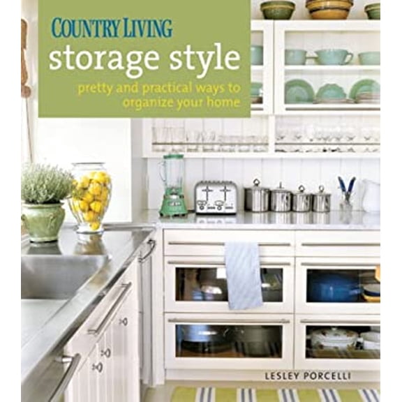 Pre-Owned Country Living Storage Style: Pretty and Practical Ways to Organize Your Home (Hardcover) 1588166600 9781588166609