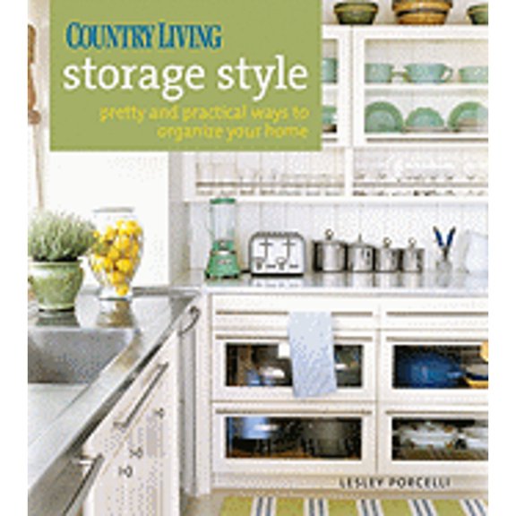 Pre-Owned Country Living Storage Style: Pretty and Practical Ways to Organize Your Home (Hardcover) 1588166600 9781588166609
