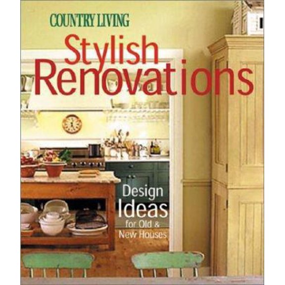 Pre-Owned Country Living Stylish Renovations: Design Ideas for Old and New Houses (Hardcover) 1588160319 9781588160317