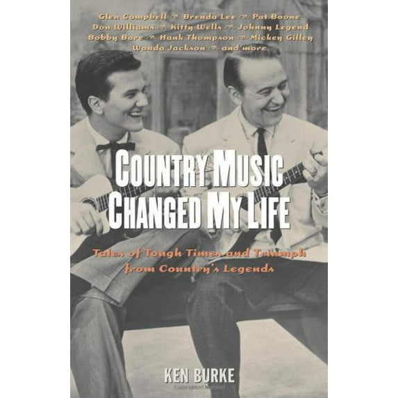 Pre-Owned Country Music Changed My Life: Tales of Tough Times and Triumph from Country's Legends (Hardcover) 1556525389 9781556525384