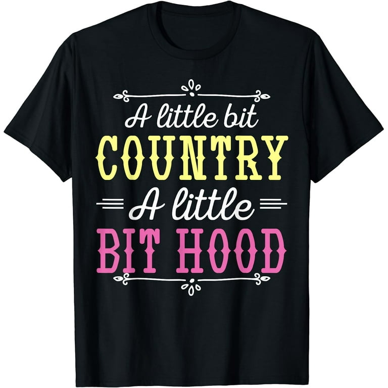 Little Bit Country Little Bit Hood Funny Country Hood Shirt Little Bit Country Little Bit Hood Funny Country Hood Shirt