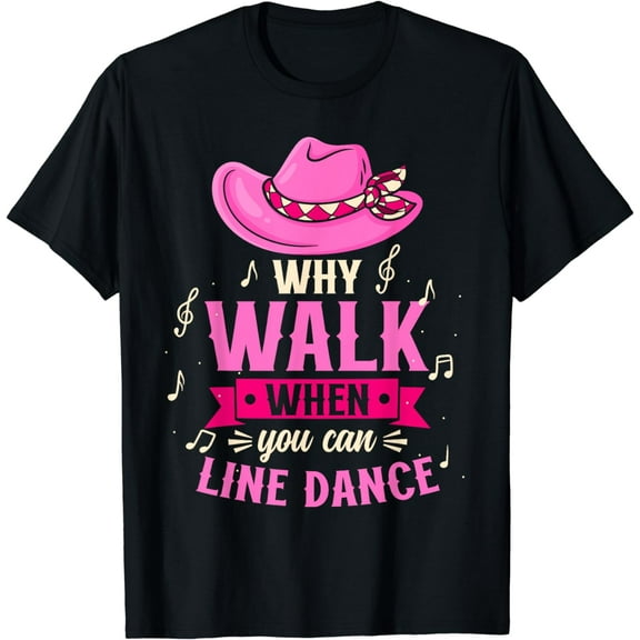 Country Music Women Why Walk When You Can Line Dance T-Shirt