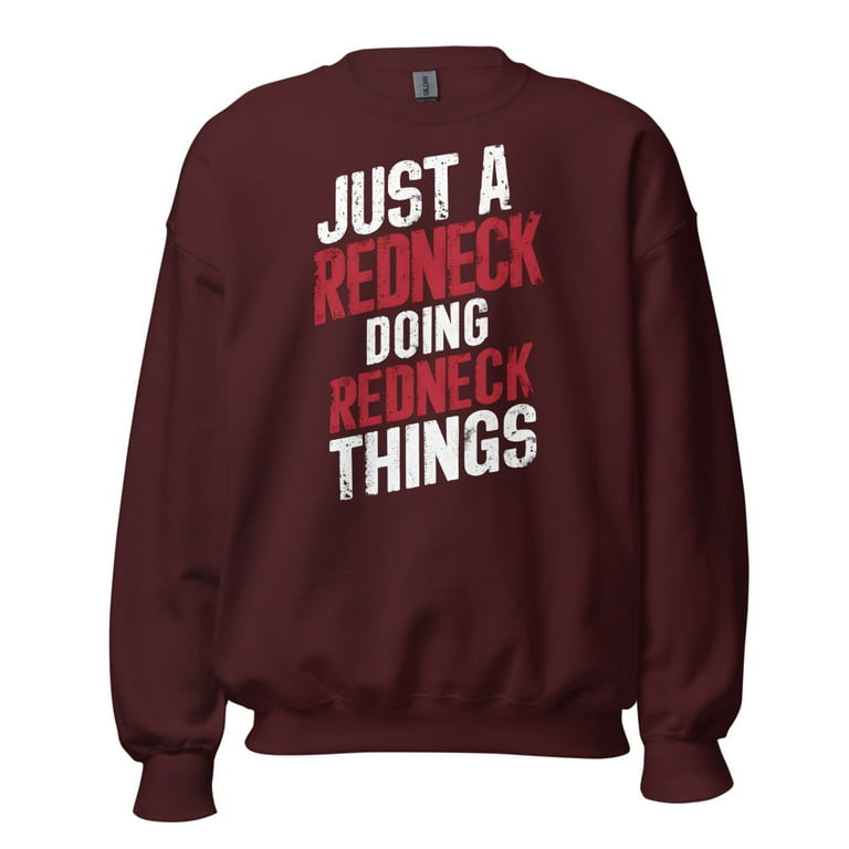Country Nation Southern Unisex Sweatshirt Just A Redneck Doing Redneck Things Maroon S Walmart