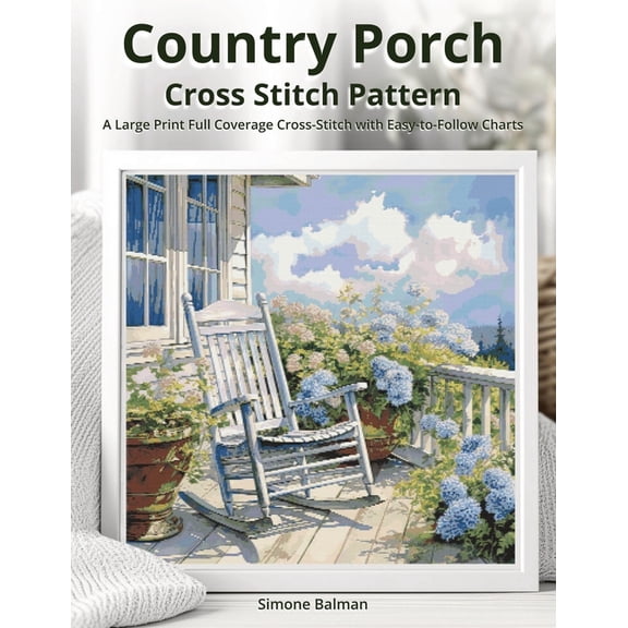 Country Porch Cross Stitch Pattern: A Large Print Full Coverage Cross-Stitch with Easy-to-Follow Charts, (Paperback)
