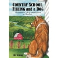 thumbnail image 1 of Country School, Fishing and a Dog;: The Seasons of Life on A Family Farm As I Recollect (Hardcover), 1 of 1