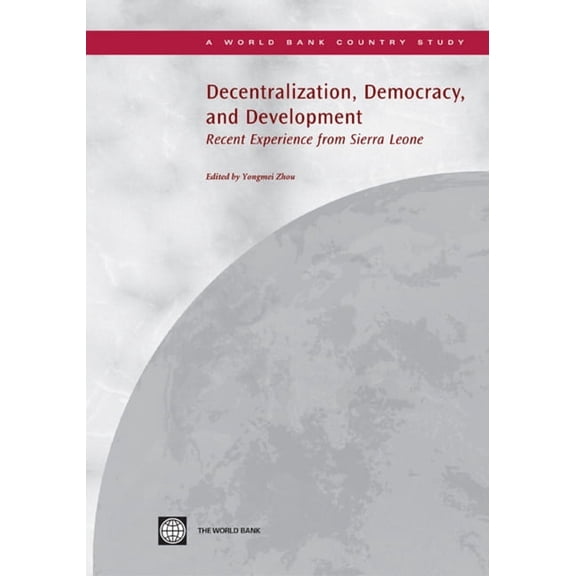 Country Studies Decentralization, Democracy and Development: Recent Experience from Sierra Leone, (Paperback)