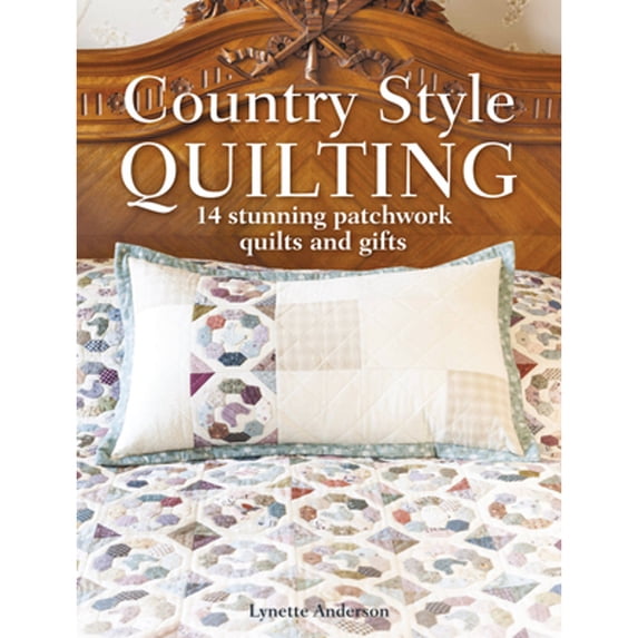 Pre-Owned Country Style Quilting: 14 Stunning Patchwork Quilts and Gifts (Paperback) 1446305953 9781446305959