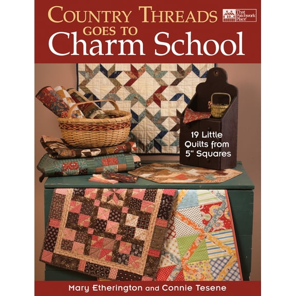 Country Threads Goes to Charm School: 19 Little Quilts from 5" Squares (Paperback)