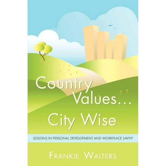 Country Values . City Wise: Lessons in Personal Development and Workplace Savvy (Paperback)