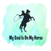 Country / Western / Cowgirl Wall Decals for Boys Bedroom - My Soul is on My Horse Cowboy DIY & Creativity Boy Girl Bedroom Wall Sticker - Size: 10 In x 10 In