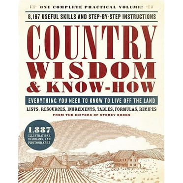 Country Wisdom & Know-How: Everything You Need to Know to Live Off the Land, (Paperback)