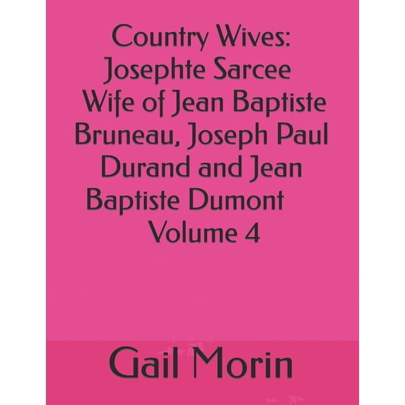 Country Wives: Josephte Sarcee Wife of Jean Baptiste Bruneau, Joseph Paul Durand and Jean Baptiste (Paperback) by Gail Morin