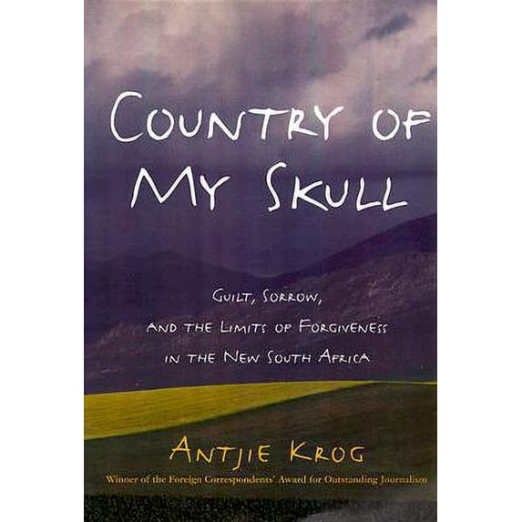 Country of My Skull : Guilt, Sorrow, and the Limits of Forgiveness in the New South Africa (Hardcover)